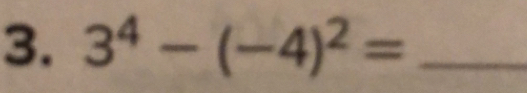 3^4-(-4)^2=_ 