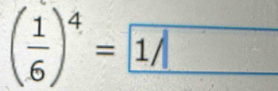 ( 1/6 )^4= 1/