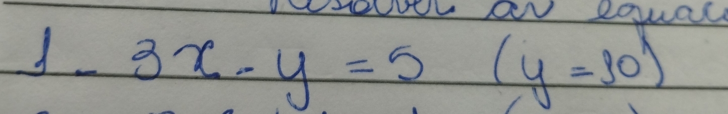 lvel an equac
3x-y=5(y=10)