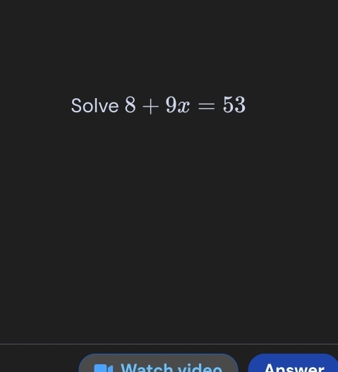 Solve 8+9x=53
Watch vid ec Answer