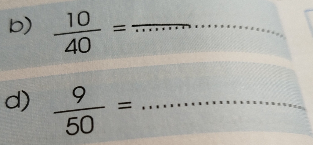  10/40 = _ _ 
d)  9/50 = _