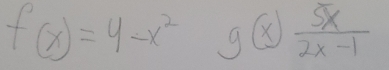 f(x)=4-x^2 g(x) 5x/2x-1 