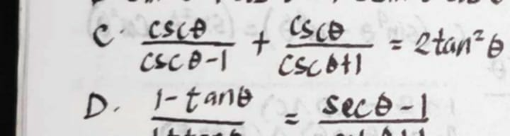  csc θ /csc θ -1 + csc θ /csc θ +1 =2tan^2θ
D.  (1-tan θ )/1+1 =frac sec θ -1