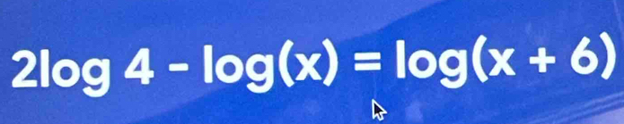 2log 4-log (x)=log (x+6)