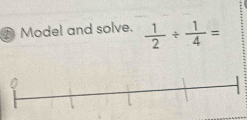 ② Model and solve.
 1/2 /  1/4 =