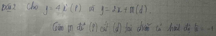 paz cho y=4k^2(P) vū y=2x+m(d). 
Cān idà(p) eat (d ] fai diein có hui dà 6=-1