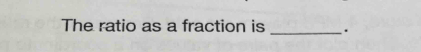 The ratio as a fraction is_ 
.