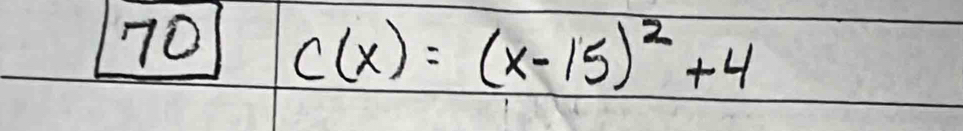 70 c(x)=(x-15)^2+4