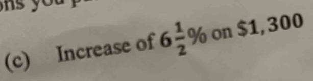 you 
(c) Increase of 6 1/2 % on $1, 30 10