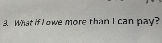 What if I owe more than I can pay?