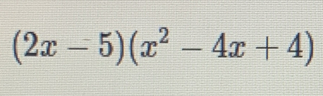 (2x-5)(x^2-4x+4)