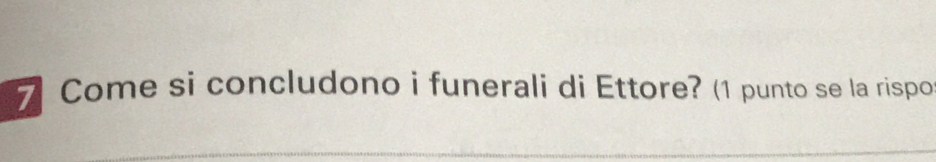 Come si concludono i funerali di Ettore? (1 punto se la rispo 
_