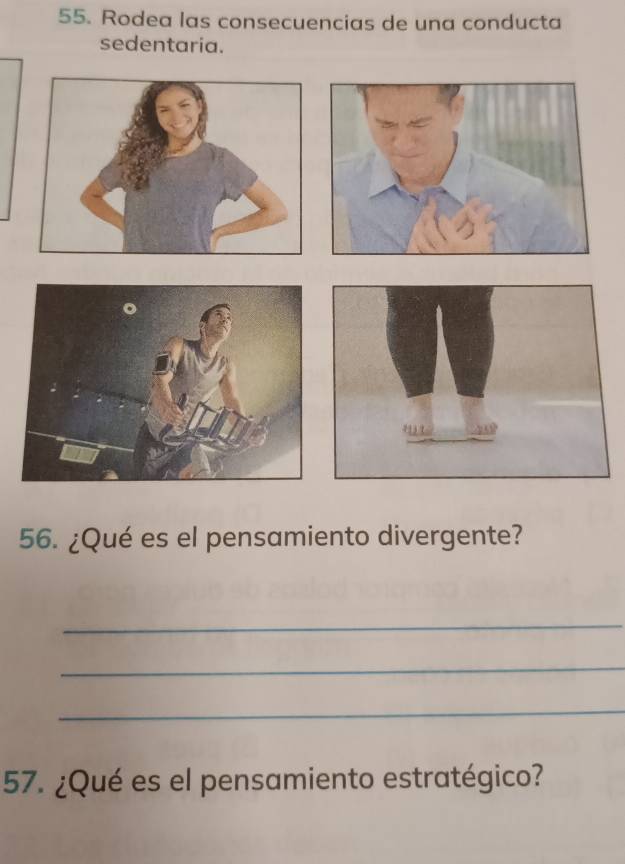 Rodea las consecuencias de una conducta 
sedentaria. 
56. ¿Qué es el pensamiento divergente? 
_ 
_ 
_ 
57. ¿Qué es el pensamiento estratégico?