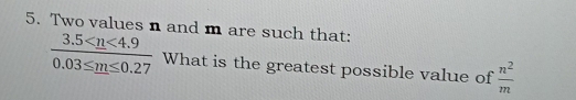 Two values n and m are such that:
frac 3.5 What is the greatest possible value of  n^2/m 