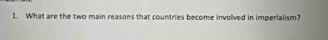 What are the two main reasons that countries become involved in imperialism?