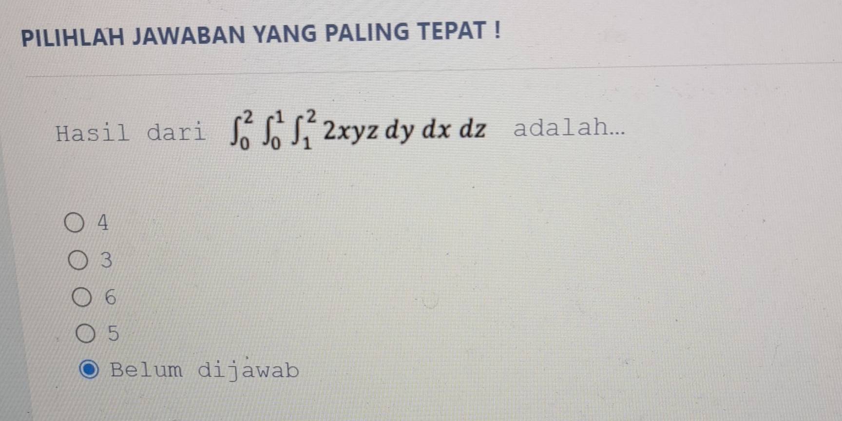 PILIHLAH JAWABAN YANG PALING TEPAT !
Hasil dari ∈t _0^2∈t _0^1∈t _1^22xyzdydxdz ada1ah...
4
3
6
5
Belum dijawab