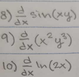  d/dx sin (xy)
9)  d/dx (x^2y^3)
(0)  d/dx ln (2x)