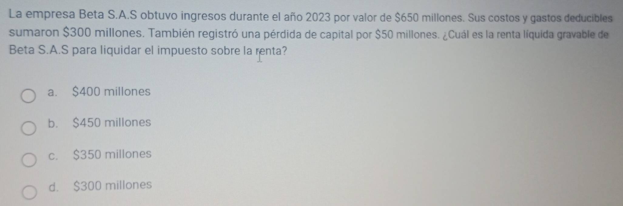 Resuelto:La empresa Beta S.A.S obtuvo ingresos durante el ao 2023 por  valor de $650 millones. Sus
