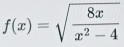 f(x)=sqrt(frac 8x)x^2-4