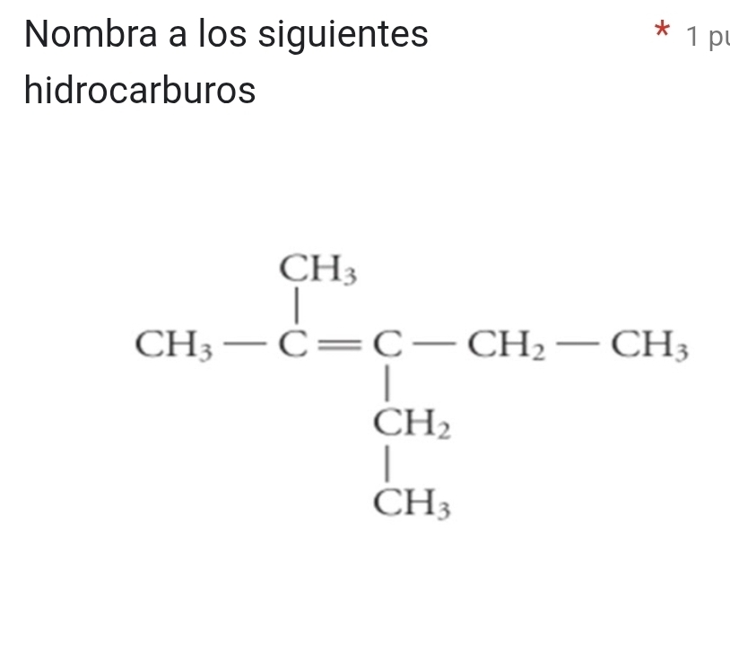 Nombra a los siguientes * 1 p 
hidrocarburos
GH,-C=frac Cbeginarrayl -CH-CH_2(prodlimits _i=1)^(CH_2)