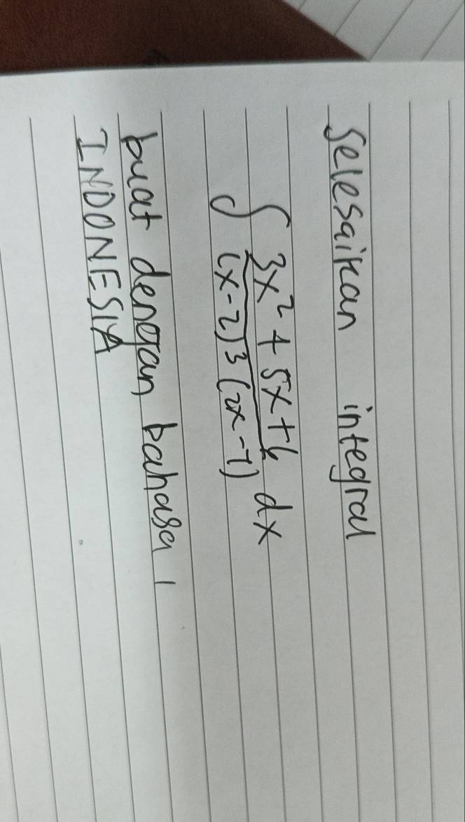 Selesaikan integral
∈t frac 3x^2+5x+6(x-2)^3(2x-7)dx
buat dengan bahasa1 
INDONESIA