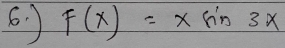 6 ) F(x)=xsin 3x