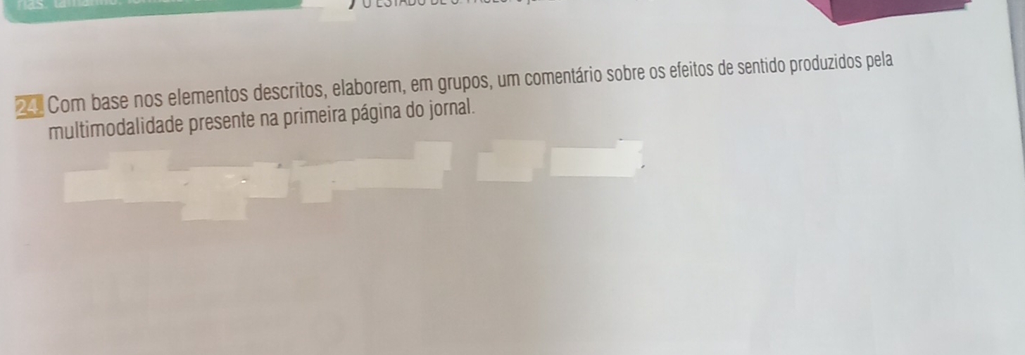 Com base nos elementos descritos, elaborem, em grupos, um comentário sobre os efeitos de sentido produzidos pela 
multimodalidade presente na primeira página do jornal.