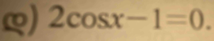 2cos x-1=0.