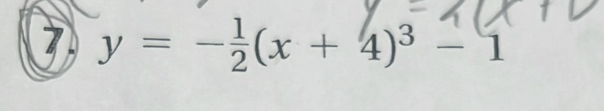 7 y=- 1/2 (x+4)^3-1