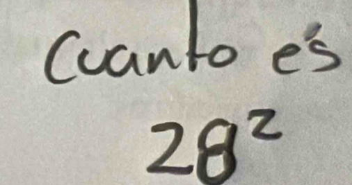 cvanto es
28^2