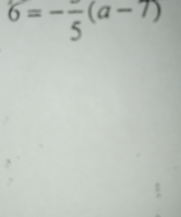 6=-frac 5(a-7)