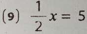 (9)  1/2 x=5