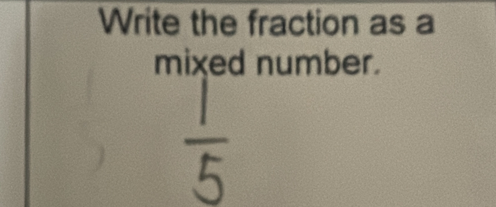 Write the fraction as a 
mixed number.