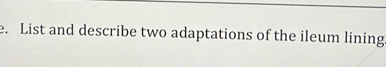 List and describe two adaptations of the ileum lining