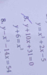 y=x^2+2x-5
5. y+10x+31=0
y+6=x^2
8. y-x^2-14x=54