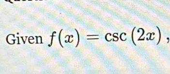 Given f(x)=csc (2x),