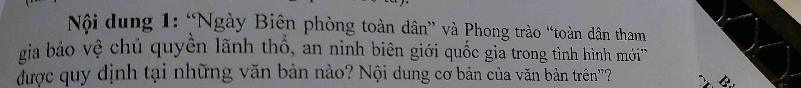 Nội dung 1: “Ngày Biên phòng toàn dân” và Phong trào “toàn dân tham 
gia bảo vệ chủ quyền lãnh thổ, an ninh biên giới quốc gia trong tình hình mới' 
được quy định tại những văn bản nào? Nội dung cơ bản của văn bản trên''?