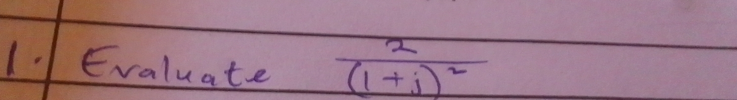 1| Evaluate
frac 2(1+j)^2