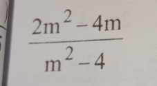  (2m^2-4m)/m^2-4 