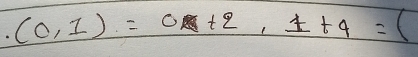 (0,1)=0+2,1+4=(