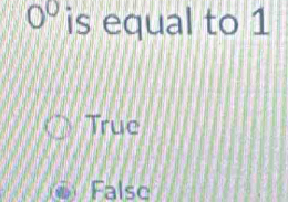 0^0 is equal to 1
True
False