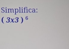 Simplifica:
(3* 3)^6