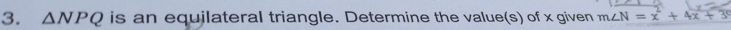 △ NPQ is an equilateral triangle. Determine the value(s) of x given m∠ N=x^2+4x+3°