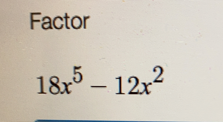 Factor
18x^5-12x^2