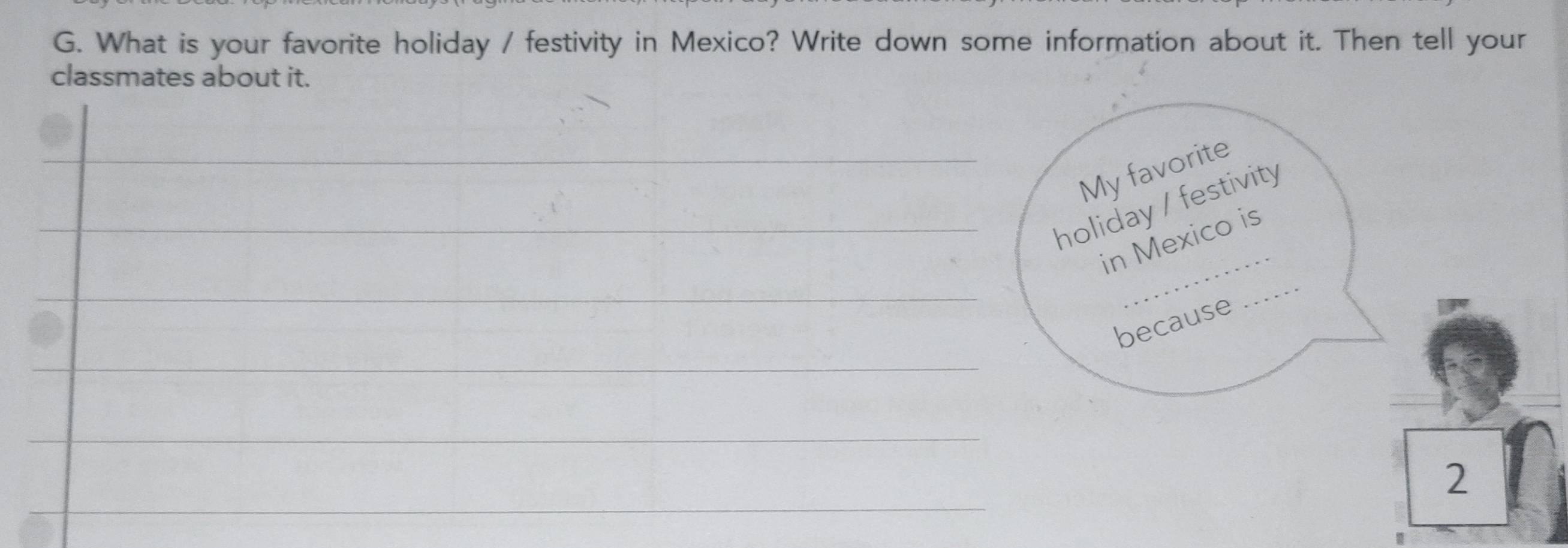 What is your favorite holiday / festivity in Mexico? Write down some information about it. Then tell your 
classmates about it. 
My favorite 
_ 
holiday / festivity 
in Mexico is 
because 
_ 
2 
1