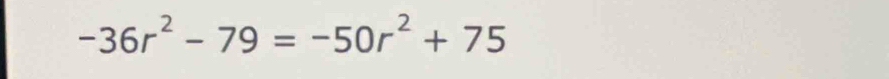 -36r^2-79=-50r^2+75