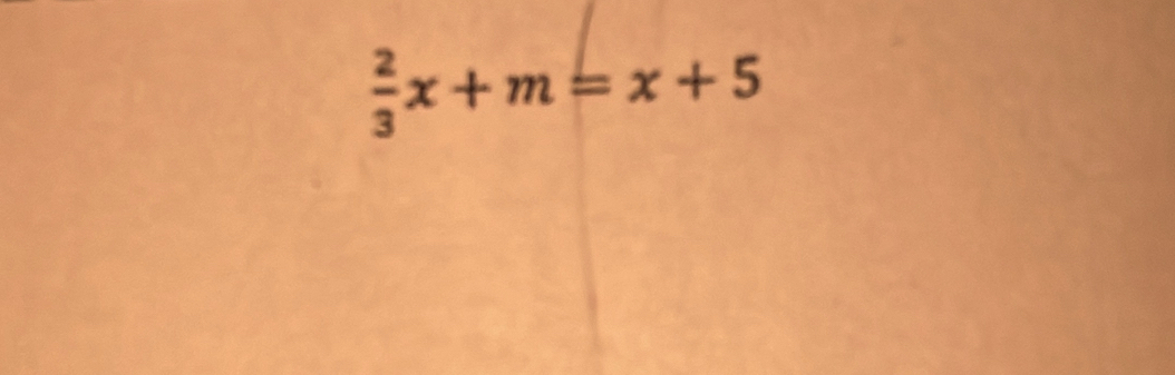  2/3 x+m=x+5