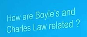 How are Boyle's and 
Charles Law related ?