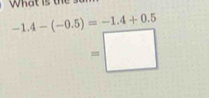 What is the '
-1.4-(-0.5)=-1.4+0.5