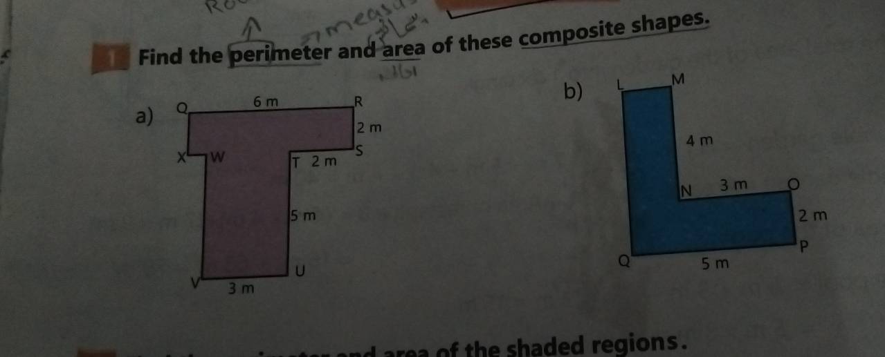 Find the perimeter and area of these composite shapes. 
a) 
b) 


area of the shaded regions .